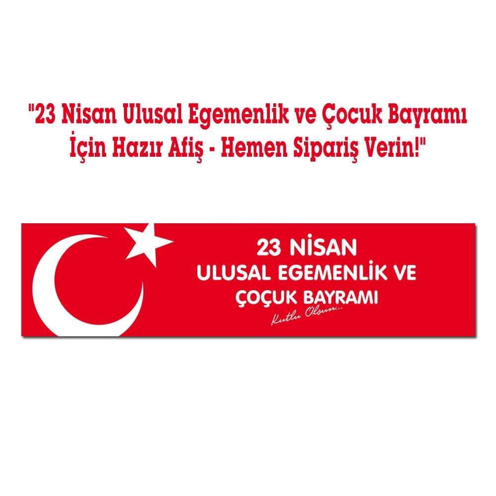 23 Nisan Ulusal Egemenlik ve Çocuk Bayramı İçin Hazır Afiş - Hemen Sipariş Verin